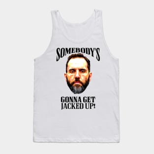 Somebody’s Gonna Get Jacked-up - Jack Smith Tank Top